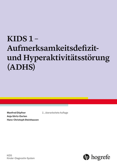 KIDS 1 - Aufmerksamkeitsdefizit- und Hyperaktivitätsstörung (ADHS) - Anja Görtz-Dorten, Manfred Döpfner, Hans-Christoph Steinhausen