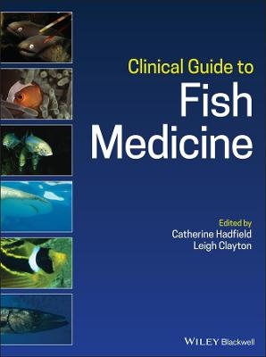 Clinical Guide to Fish Medicine - Catherine Hadfield; Leigh Clayton