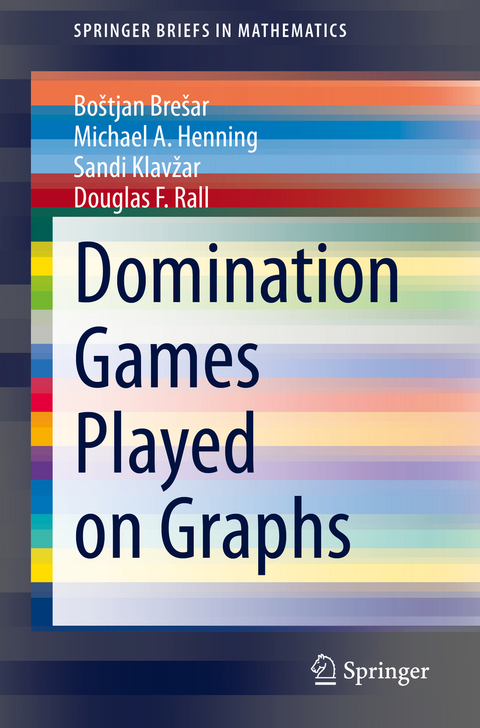 Domination Games Played on Graphs - Boštjan Brešar, Michael A. Henning, Sandi Klavžar, Douglas F. Rall