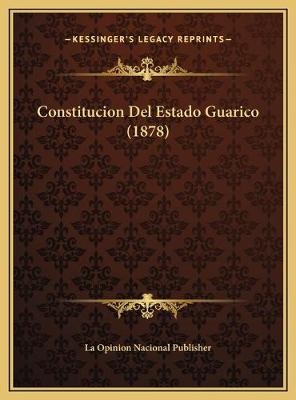 Constitucion Del Estado Guarico (1878) -  La Opinion Nacional Publisher