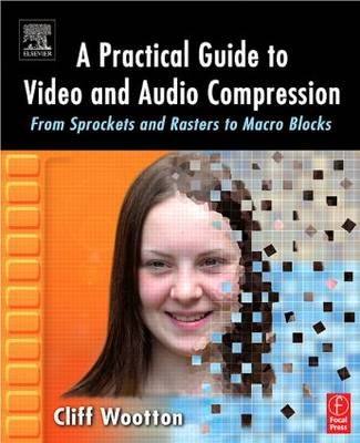 Practical Guide to Video and Audio Compression -  Cliff Wootton