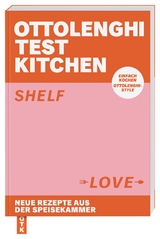 Ottolenghi Test Kitchen – Shelf Love - Yotam Ottolenghi, Noor Murad