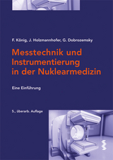 Messtechnik und Instrumentierung in der Nuklearmedizin - Franz König, Johannes Holzmannhofer, Georg Dobrozemsky