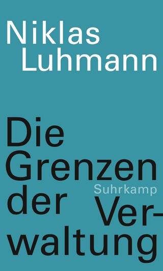 Die Grenzen der Verwaltung - Niklas Luhmann; Johannes F. K. Schmidt; Christoph Gesigora