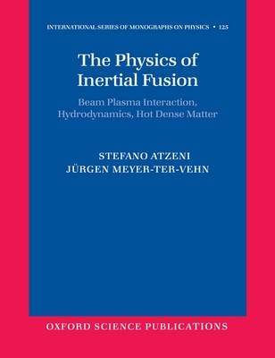 Physics of Inertial Fusion -  Stefano Atzeni,  Jurgen Meyer-ter-Vehn
