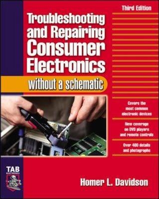Troubleshooting & Repairing Consumer Electronics Without a Schematic -  Homer L. Davidson