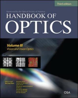 Handbook of Optics, Third Edition Volume III: Vision and Vision Optics(set) -  Michael Bass,  Casimer DeCusatis,  Jay M. Enoch,  Vasudevan Lakshminarayanan,  Guifang Li,  Carolyn MacDonald,  Virendra N. Mahajan,  Eric Van Stryland