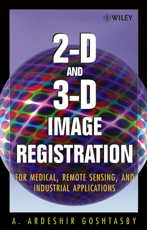 2-D and 3-D Image Registration -  Arthur Ardeshir Goshtasby