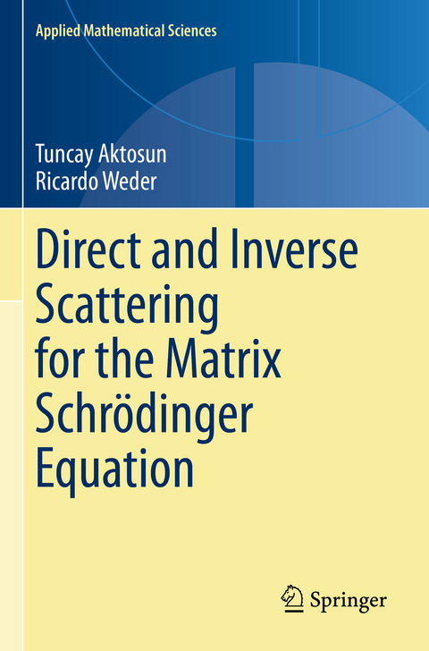 Direct and Inverse Scattering for the Matrix Schrödinger Equation - Tuncay Aktosun, Ricardo Weder