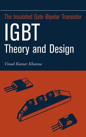 Insulated Gate Bipolar Transistor IGBT Theory and Design -  Vinod Kumar Khanna