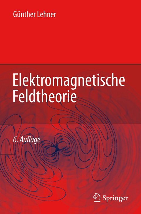 Elektromagnetische Feldtheorie -  Günther Lehner