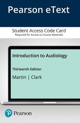 Introduction to Audiology -- Enhanced Pearson eText - Frederick Martin, John Clark