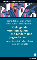 Gelingende Kommunikation mit Kindern und Jugendlichen - Dirk Rohr, Haim Omer, Maria Aarts, Ben Furman