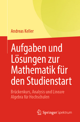 Aufgaben und Lösungen zur Mathematik für den Studienstart - Andreas Keller