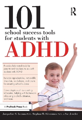 101 School Success Tools for Students With ADHD - Jacqueline S. Iseman, Stephan M. Silverman, Sue Jeweler