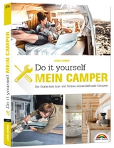 Der eigene Camper – Der Guide zum Selbstausbau - - Lukas Schmid