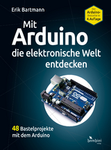 Mit Arduino die elektronische Welt entdecken - Bartmann, Erik