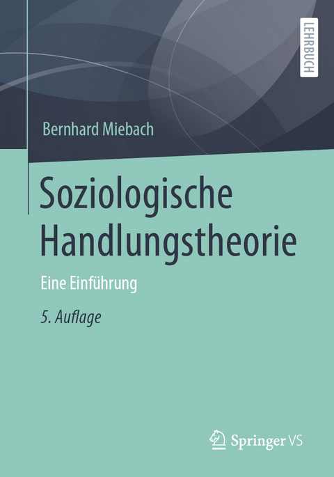 Soziologische Handlungstheorie - Bernhard Miebach
