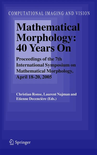 Mathematical Morphology: 40 Years On - 