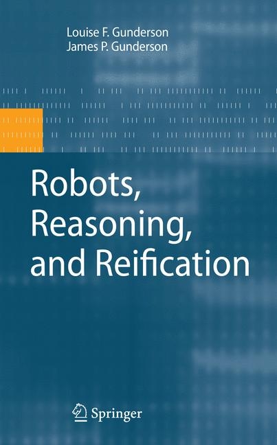 Robots, Reasoning, and Reification -  James P. Gunderson,  Louise F. Gunderson