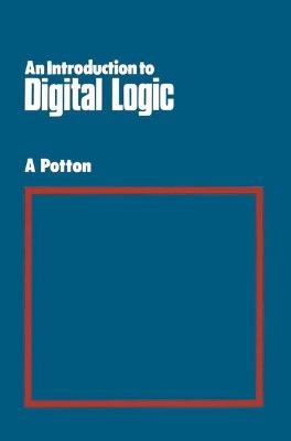 An Introduction to Digital Logic - A Potton
