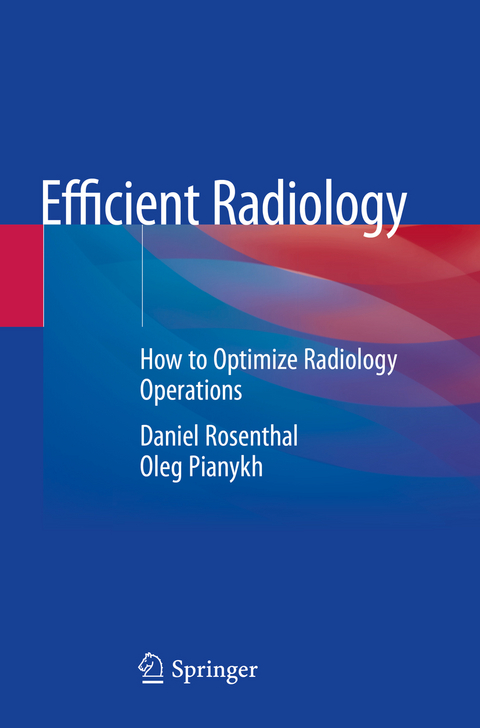 Efficient Radiology - Daniel Rosenthal, Oleg Pianykh