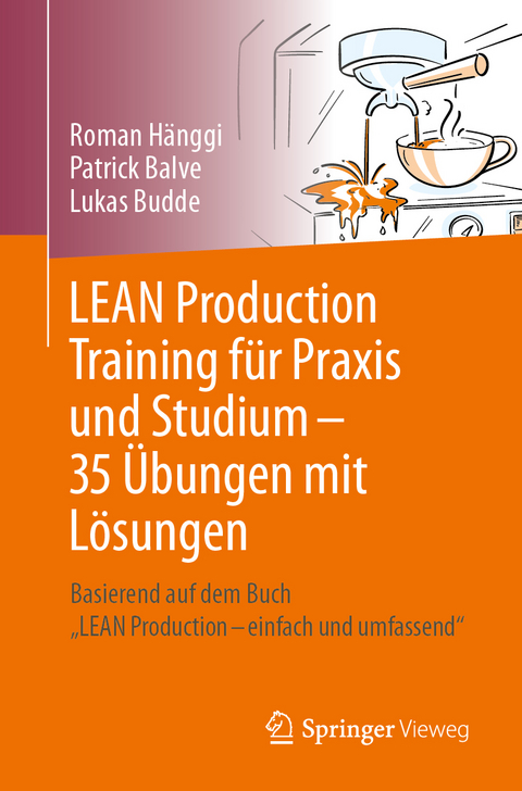 LEAN Production Training für Praxis und Studium – 35 Übungen mit Lösungen - Roman Hänggi, Patrick Balve, Lukas Budde