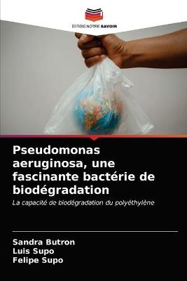 Pseudomonas aeruginosa, une fascinante bact&eacute;rie de biod&eacute;gradation - Sandra Butron, Luis Supo, Felipe Supo