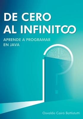 De cero al infinito. Aprende a programar en Java. - Osvaldo Cair&oacute; Battistutti