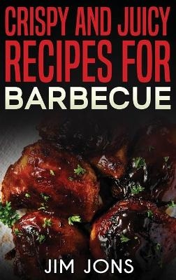 Crispy and juicy recipes for barbecue - Jim Jons