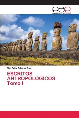 ESCRITOS ANTROPOL&Oacute;GICOS Tomo I - Noe Arley Arteaga Toro