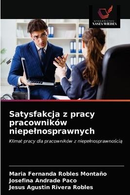 Satysfakcja z pracy pracownik&oacute;w niepelnosprawnych - Maria Fernanda Robles Monta&ntilde;o, Josefina Andrade Paco, Jesus Agustin Rivera Robles
