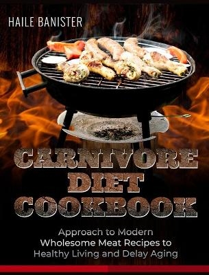 Carnivore Diet Cookbook - Haile Banister