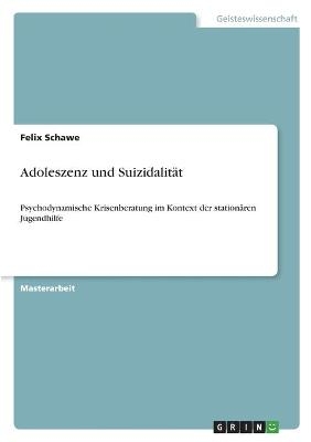 Adoleszenz und Suizidalit&Atilde;&curren;t - Felix Schawe