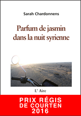 Parfum de jasmin dans la nuit syrienne - Sarah Chardonnens
