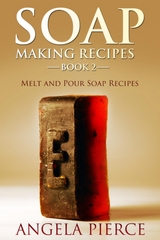Soap Making Recipes Book 2 - Angela Pierce