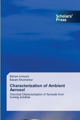 Characterization of Ambient Aerosol - Balram Ambade, Basant Shubhankar