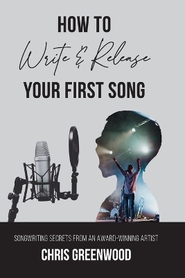 How To Write & Release Your First Song - Chris Greenwood