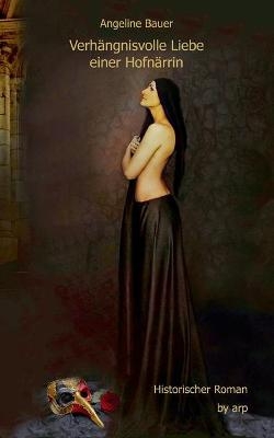 Verh&auml;ngnisvolle Liebe einer Hofn&auml;rrin - Angeline Bauer