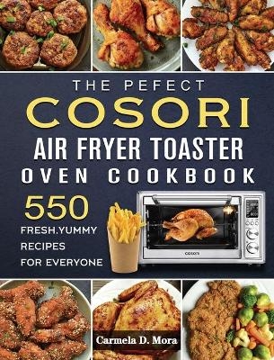 The Pefect Cosori Air Fryer Toaster Oven Cookbook