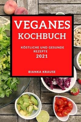 Veganes Kochbuch 2021 - Bianka Krause
