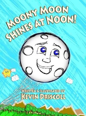 Moony Moon Shines at Noon! - Kevin Driscoll