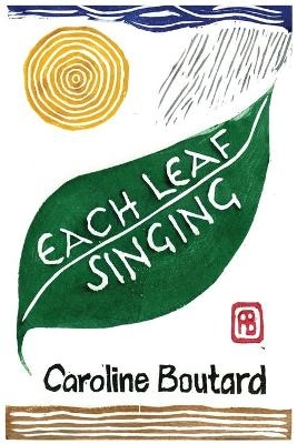 Each Leaf Singing - Caroline Boutard
