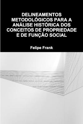 Delineamentos Metodológicos Para a Análise Histórica DOS Conceitos de Propriedade E de Função Social