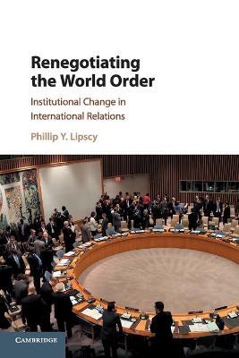 Renegotiating the World Order - Phillip Y. Lipscy
