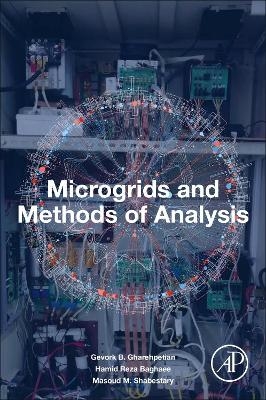 Microgrids and Methods of Analysis - Gevork B. Gharehpetian, Hamid Reza Baghaee, Masoud M. Shabestary