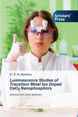 Luminescence Studies of Transition Metal Ion Doped CeO2 Nanophosphors - Dr B M Manohara