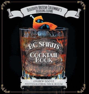 BC Spirits Cocktail Book - Shawn Soole