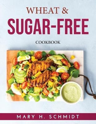 Wheat & Sugar-Free -  Mary H Schmidt