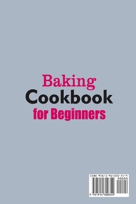 Baking Cookbook for Beginners; Quick, Easy and Delicious Recipes for Your Whole Family